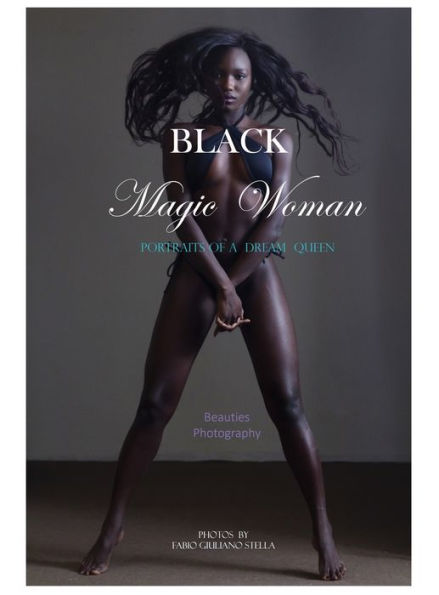 BLACK MAGIC WOMAN: Portrait Photography of a Dream Queen. Beauties Revealed