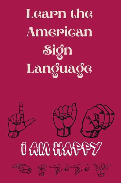 Learn the American Sign Language: Educational Book, Contains the ...