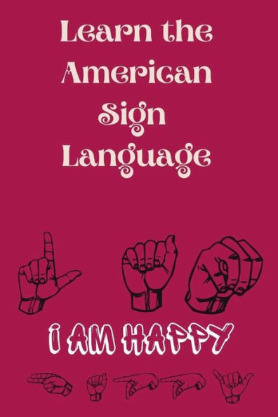 Learn the American Sign Language: Educational Book, Contains the Alphabet and Numbers 1-10.Suitable for Children,Teens and Adults.