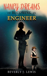 Title: Nancy Dreams of Becoming an Engineer, Author: Beverly J. Lewis