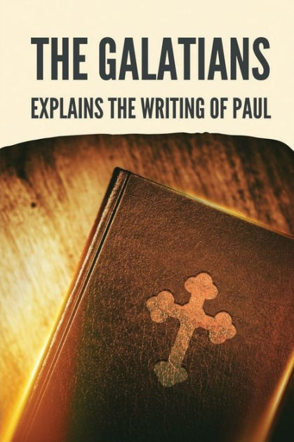 The Galatians: Explains The Writing Of Paul: by Shanika Leski ...