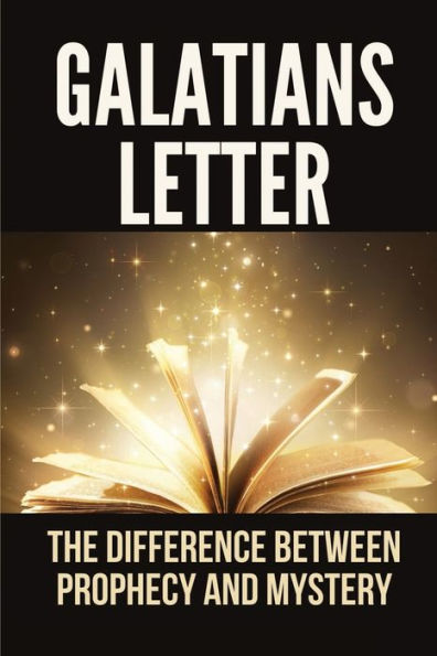 Galatians Letter: The Difference Between Prophecy And Mystery: