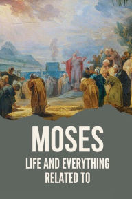 Title: Moses: Life And Everything Related To:, Author: Shavon Scheuers