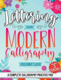 Lettering and Modern Calligraphy A Beginner's Guide: A Complete Calligraphies Practice Pad:Includes 3 Specialized Practice Papers: Alphabet Pages, Dot Grid Pages, And Slanted Angle Notebook Pages.