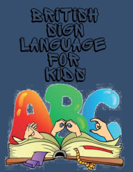 Title: British Sign Language for Kids: Educationl book for learning the BSL alphabet and numbers from 1-10, Author: Cristie Publishing