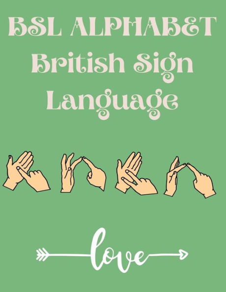 BSL Alphabet British Sign Language: The perfect book for learning BSL alphabet; suitable for all ages.