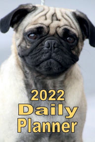 Title: 2022 Daily Planner Appointment Book Calendar - Pug Dog: Great Gift Idea for Pug Dog Lover - Daily Planner Appointment Book Calendar, Author: Tommy Bromley