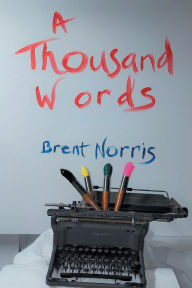 Title: A Thousand Words, Author: Brent Norris