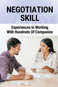 Title: Negotiation Skill: Experiences In Working With Hundreds Of Companies:, Author: Raguel Reno