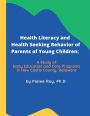 Health Literacy and Health Seeking Behavior of Parents of Young Children