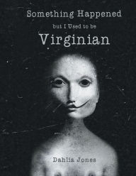 Title: Something Happened but I Used to be Virginian, Author: Dahlia Jones