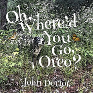Title: Oh, Where'd You Go, Oreo?, Author: John Doriot