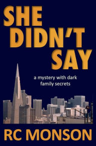 Title: She Didn't Say: A Mystery with Dark Family Secrets, Author: RC Monson