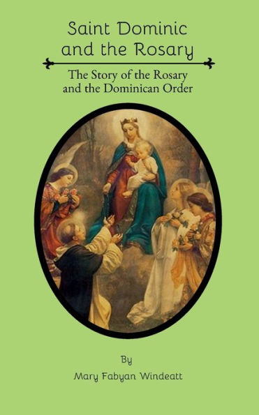 Saint Dominic and the Rosary: The Story of the Rosary and Dominican Order