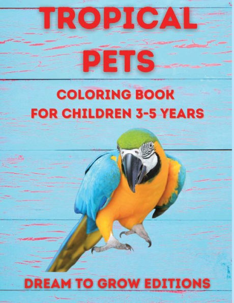 Tropical Pets: Coloring book for children 3-5 years