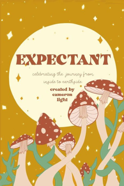 Expectant: Celebrating the Journey From Inside to Earthside: