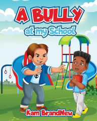 Title: A Bully at my School, Author: Kameron Newborn