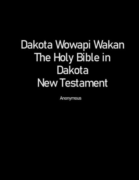 Dakota Wowapi Wakan: The Holy Bible in Dakota (New Testament):Sacred Mountain Edition
