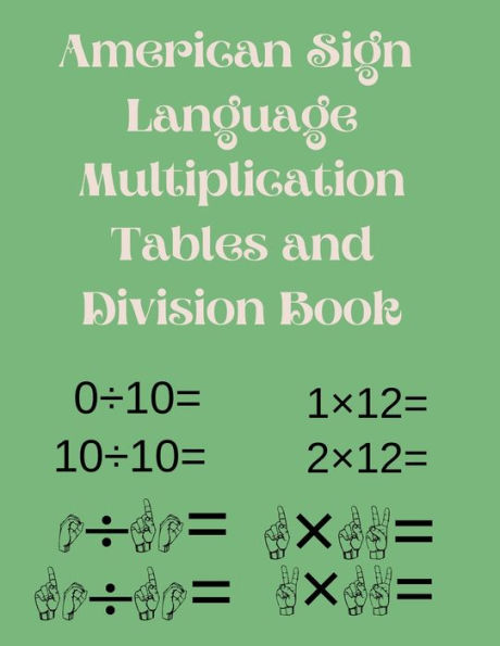 American Sign Language Multiplication Tables and Division Book.: Educational Book,Suitable for Children,Teens and Adults.Contains the multiplication timetables and division from 1-12.