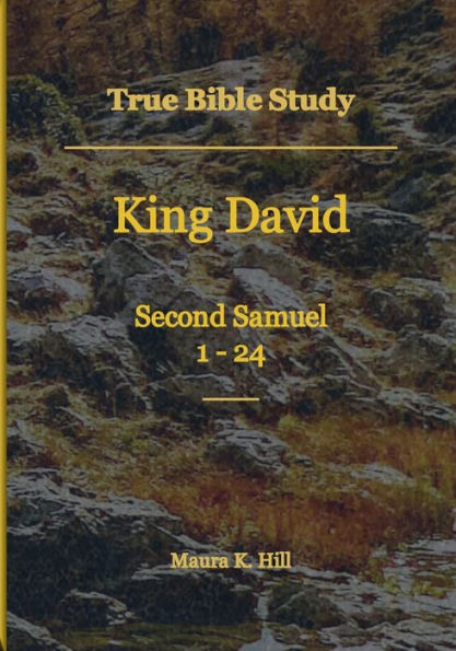 True Bible Study - King David Second Samuel 1-24