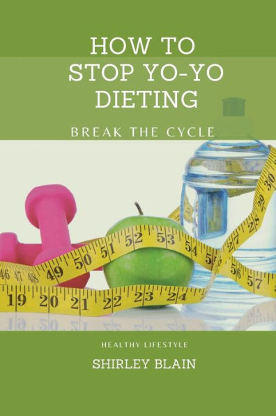 How To Stop Yo-Yo Dieting: Break The Cycle