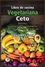 Libro de cocina Vegetariana Ceto: Recetas vegetarianas increï¿½blemente deliciosas para vivir el estilo de vida ceto