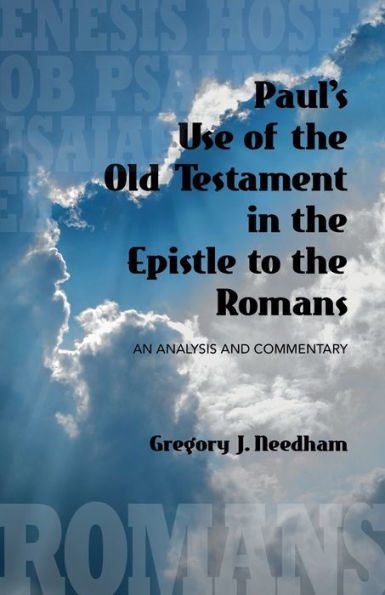 Paul's Use Of the Old Testament Epistle to Romans: An Analysis and Commentary