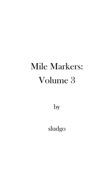 Mile Markers: Volume 3 by sludgo: