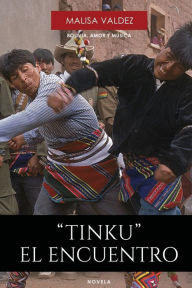 Title: TINKU EL ENCUENTRO, Author: Malisa Valdez