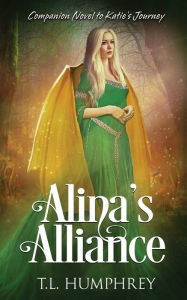 Title: Alina's Alliance: Companion Novel to Katie's Journey, Author: T. L. Humphrey