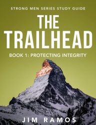 Title: The Trailhead: Protecting Integrity, Author: Jim Ramos