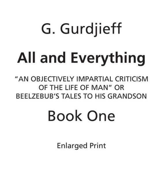 Beelzebub's Tales to His Grandson: All and Everything, First Series (Book One, Enlarged Print):An Objectively Impartial Criticism of the Life of Man