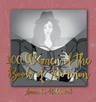 Title: 100 Women of the Book of Mormon, Author: Amanda Hubbard