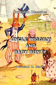 Title: UNCLE WIGGILY AND BABY BUNTY: Gunston Classics, Author: Howard Garis