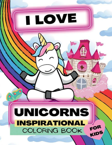 I Love Unicorns: Inspirational Coloring Book for Kids