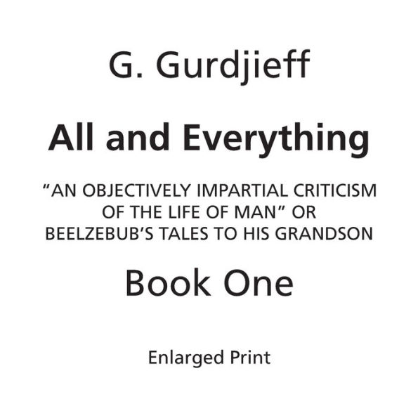 Beelzebub's Tales to His Grandson: All and Everything, First Series (Book One, Enlarged Print):An Objectively Impartial Criticism of the Life of Man
