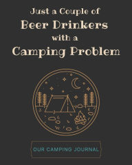 Title: Just a Couple of Beer Drinkers with a Camping Problem Camping Journal: RV Travel Journal, Author: Lauren Joy Creations