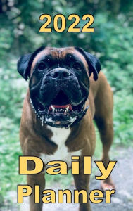 Title: 2022 Daily Planner Appointment Book Calendar - Cute Boxer Dog: Great Gift Idea for Boxer Dog Lover - Daily Planner Appointment Book Calendar, Author: Tommy Bromley