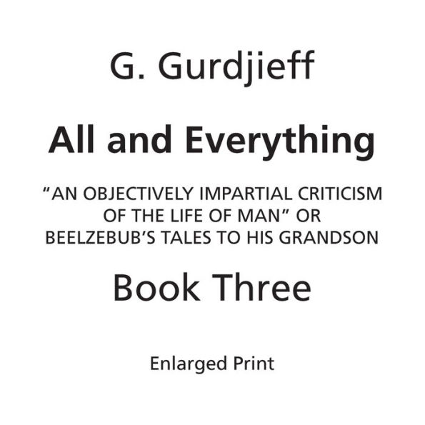 Beelzebub's Tales to His Grandson: All and Everything, First Series (Book Three, Enlarged Print):An Objectively Impartial Criticism of the Life of Man