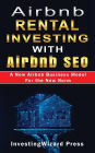 Airbnb Rental Investing with Airbnb SEO A New Airbnb Business Model For the New Norm: Vacation Rental Investing Guide to optimize Airbnb Listing & Marketing and Automate Hosting Passive Income;RV+Vrbo