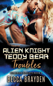 Title: Alien Knight Teddy Bear Troubles, Author: Becca Brayden