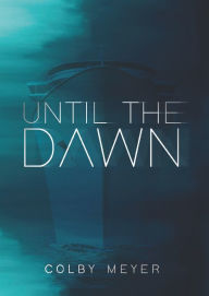 Title: Until the Dawn, Author: Colby Meyer