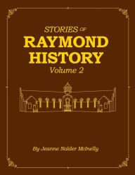 Title: Stories of Raymond History: Volume II, Author: Jeanne Nalder Mcinelly