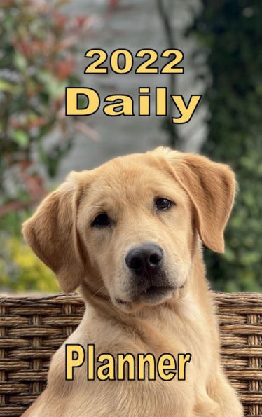 2022 Daily Planner Appointment Book Calendar - Yellow Lab Dog: Great Gift Idea for Yellow Lab Dog Lover - Daily Planner Appointment Book Calendar