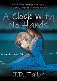 Title: A Clock With No Hands: Book One of the Tsuruya Chronicle, Author: J.D. Tailor