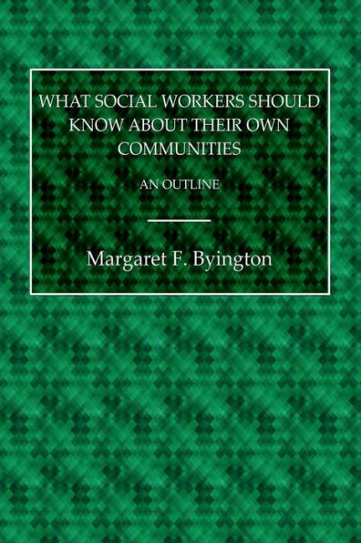 What Social Workers Should Know About Their Own Communities: An Outline: