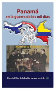 Title: Panamï¿½ en la guerra de los mil dï¿½as, Author: Humberto E. Ricord
