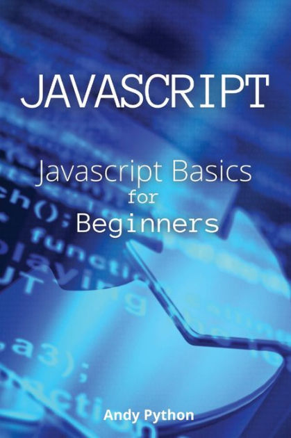 JAVASCRIPT: Javascript basics for Beginners by Andy Python, Paperback ...