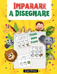 Title: Imparare a Disegnare: Il Metodo Passo Dopo Passo Per Disegnare Simpatici Elefanti, Tigri, Cani, Pesci, Uccelli e Molti Altri Bellissimi Animal, Author: Press Esel