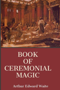 Title: Book of Ceremonial Magic, Author: Arthur Edward Waite